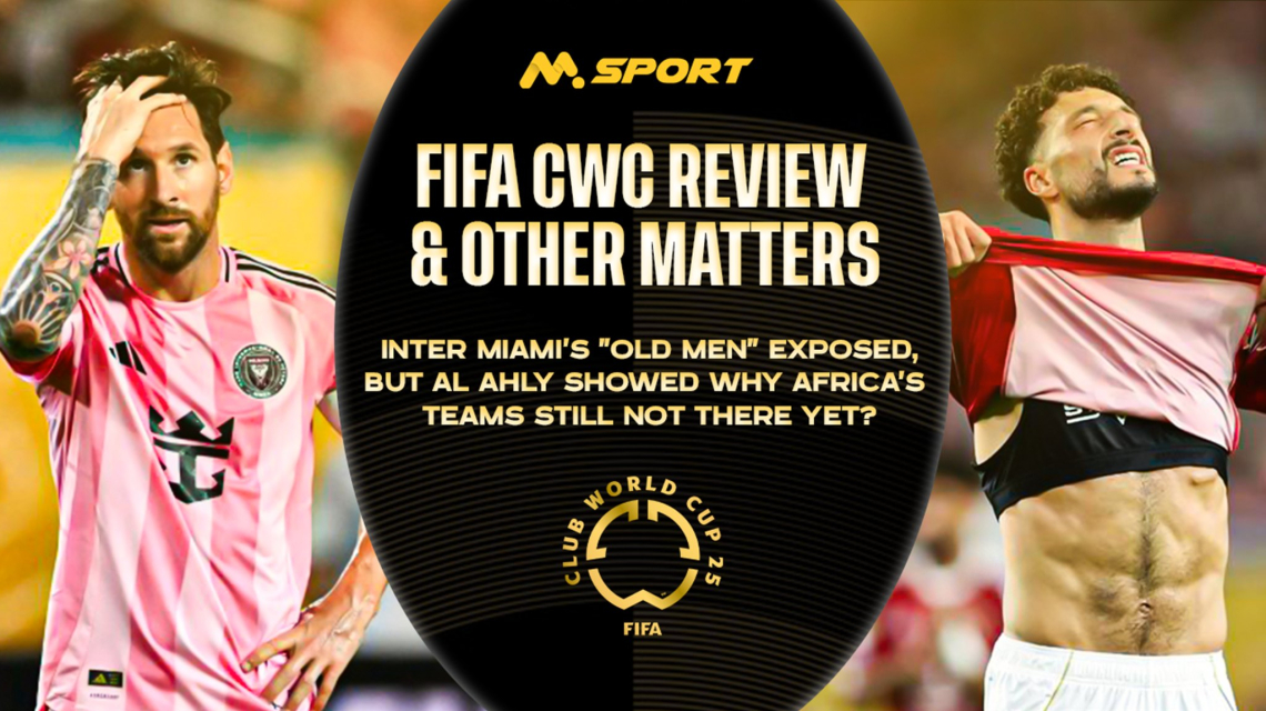 Inter Miami's &quot;Old Men&quot; Exposed, but Al Ahly Showed Africa's Teams Still Not There Yet: FIFA Club World Cup Review